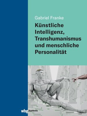 cover image of Künstliche Intelligenz, Transhumanismus und menschliche Personalität